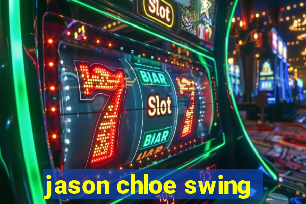 jason chloe swing